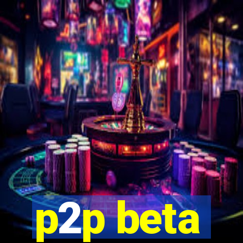 p2p beta